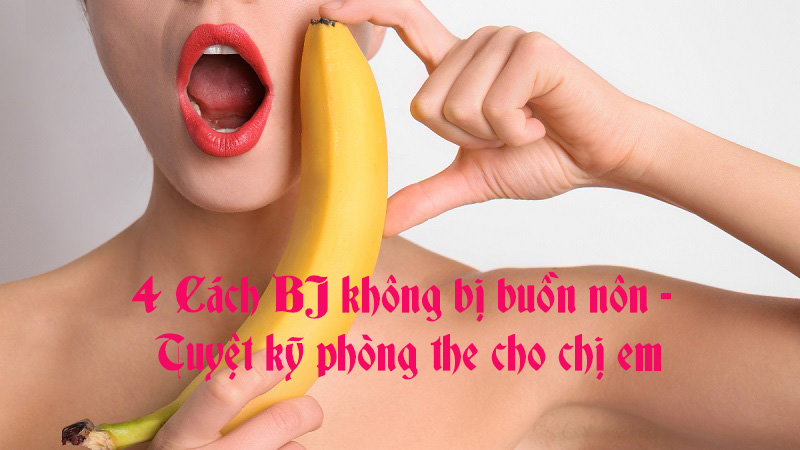 4-cach-bj-khong-bi-buon-non