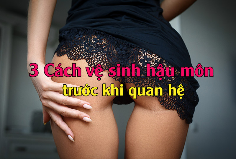 cach-ve-sinh-hau-mon-truoc-khi-quan-he