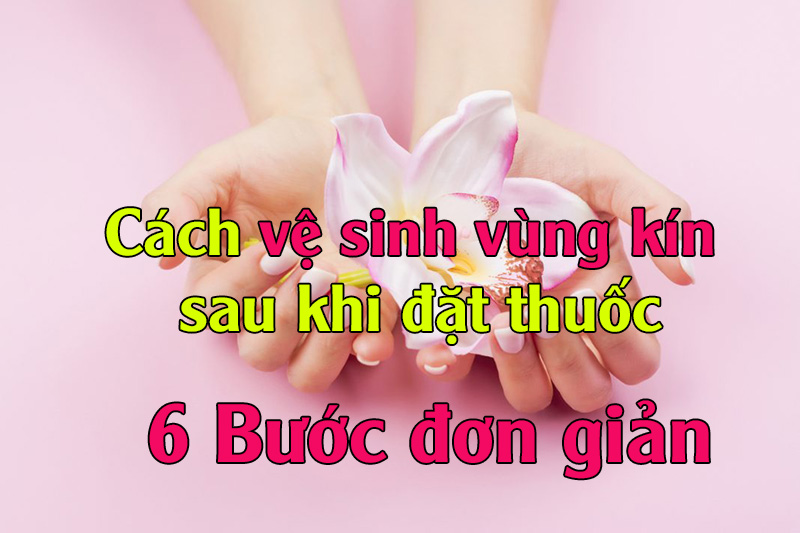 cach-ve-sinh-vung-kin-sau-khi-dat-thuoc